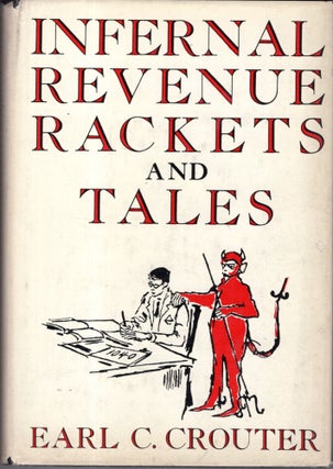 Item #10219 Infernal Revenue Rackets and Tales. Earl C. Crouter
