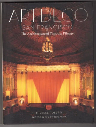 Item #11429 Art Deco San Francisco, The Architecture of Timothy Pflueger. Therese Poletti