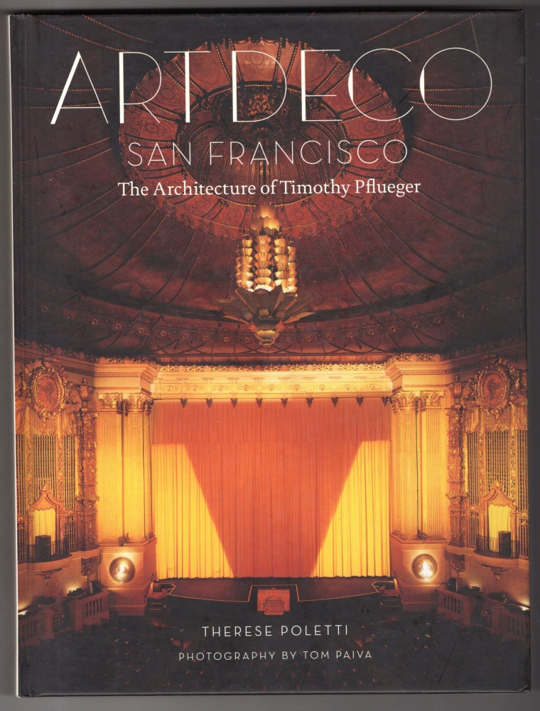 Item #11429 Art Deco San Francisco, The Architecture of Timothy Pflueger. Therese Poletti.