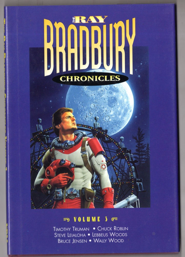 Item #11435 The Ray Bradbury Chronicles - Volume 3. Bruce Jensen Ray Bradbury, Wally Wood, Lebbeus Woods, Steve Leialoha, Chuck Roblin, Timothy Truman.