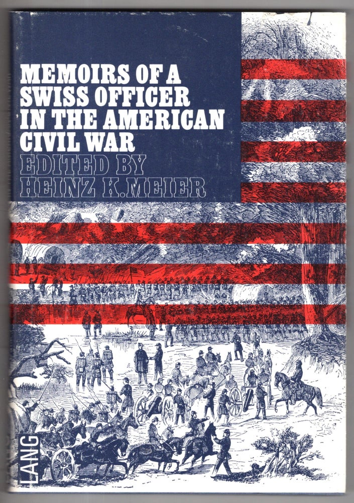 Item #11549 Memoirs of a Swiss Officer in the MAerican Civil War. Heinz K. Meier Rudolf Aschmann.