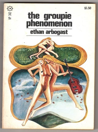 Item #11585 The Groupie Phenomenon. Ethan Arbogast