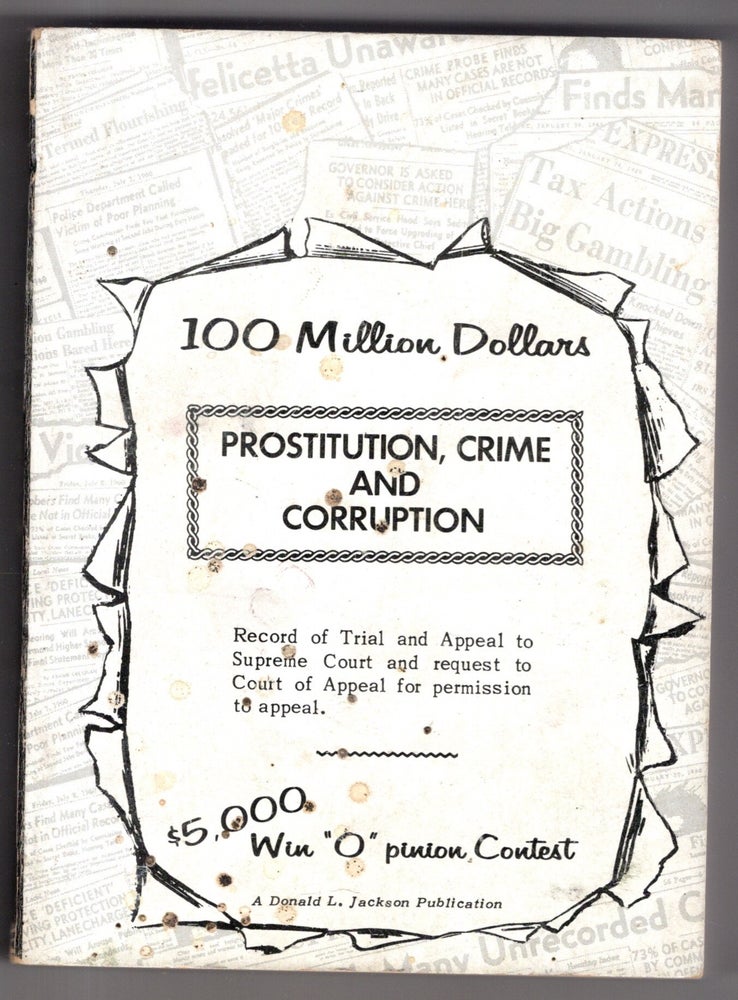 Item #11724 One Hundred Million Dollars of Prostitution, Crime and Corruption. Donald L. Jackson.