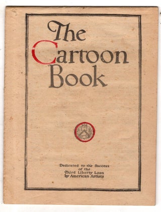 Item #11769 The Cartoon Book, Dedicated to the Success of the Third Liberty Loan by American Artists