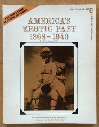 Item #12070 America’s Erotic Past 1868-1940. Ph D. G. G. Stockyards
