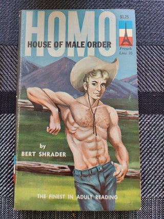 Item #12129 House of Male Order (HOMO). Bert Shrader