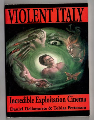 Item #12190 Violent Italy Incredible Exploitation Cinema. Tobias Petterson Daniel Dellamorte