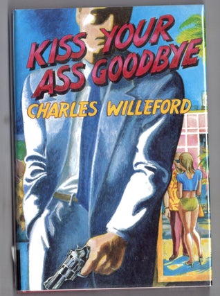 Item #12211 Kiss Your Ass Goodbye. Charles Willeford