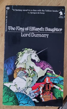 Item #12213 The King Of Elfland's Daughter. Lord Dunsany, Lin Carter