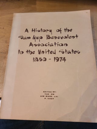 Item #12507 A History of the Sam Yup Benevolent Association in the United States 1850 - 1974. Him...