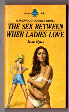 Item #17422 The Sex Between / When Ladies Love. Jason Hytes