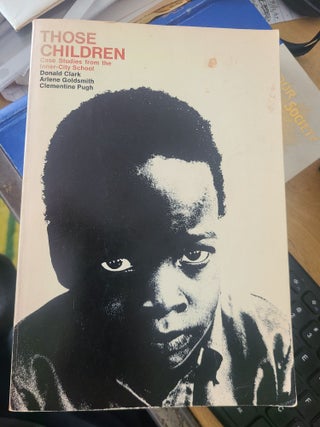 Item #17713 Those Children, Case Studies From the Inner-City School. Arlene Goldsmith Donald...