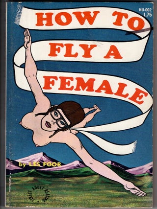 Item #18166 How To Fly a Female. Les Foor