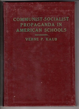 Item #18604 Communist-Socialist Propaganda in American Schools. Verne P. Kaub