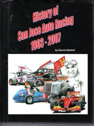 Item #18610 History of San Jose Auto Racing 1903 - 2007. Dennis Mattish