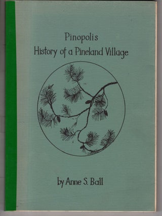 Item #19212 Pinopolis History of a Pineland Village. Anne S. Ball
