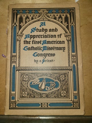 Item #19313 A Study and Appreciation of the First American Catholic Missionary Congress by A...