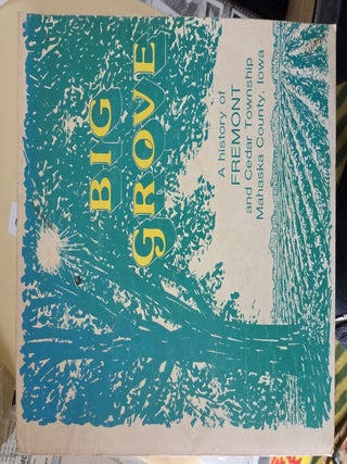 Big Grove - A History of Fremont and Cedar Township, Mahaska County, Iowa. 