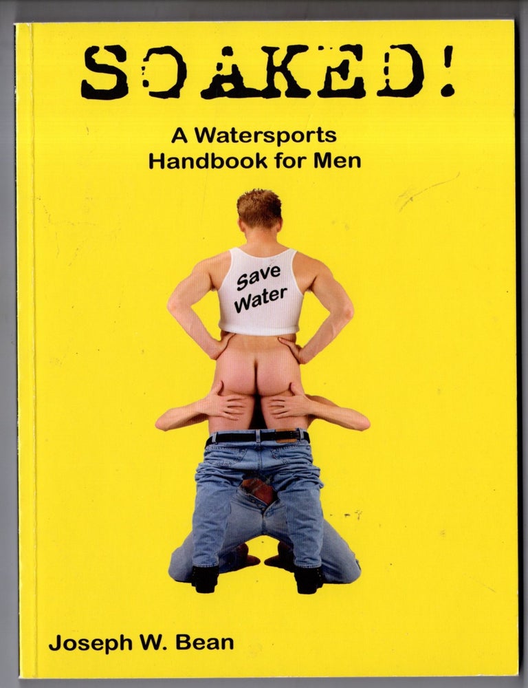 Item #20086 Soaked! A Watersports Handbook for Men. Joseph W. Bean.