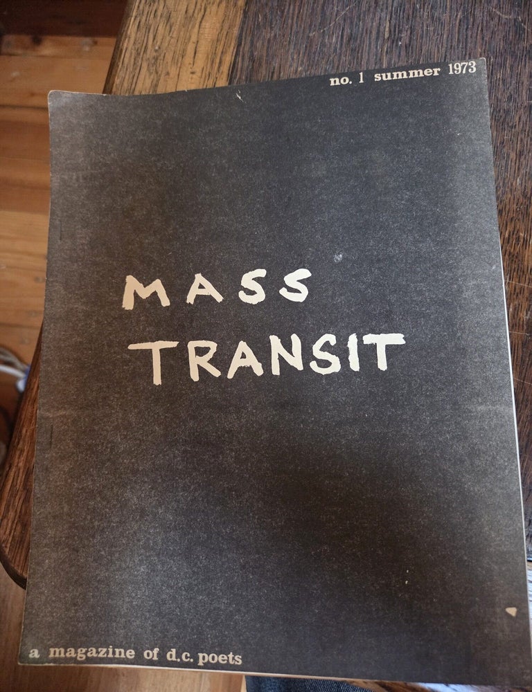 Item #20138 Mass Transit. A Magazine of D.C. Poets, Number 1, Summer 19731. Michael Lally Terence Winch, Jesse Winch, David Hilton, Deirdra B. Baldwin, Sullivan, Beth Baruch, Dominick Cannon, Lee Gamson, Laurie Summers, Laura Goldberg, Ed Zahniser, Ron Morgan, P. Inman, Ellen Carter, Claudia Jay Lane, Bill Griffiths, Doug Lang, Tim Dlugos.